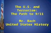 The U.S. and Terrorism: The Path to 9/11 Mr. Bach United States History