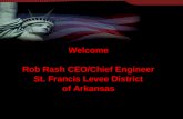 Welcome Rob Rash CEO/Chief Engineer St. Francis Levee District of Arkansas