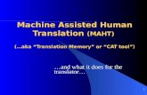 Machine Assisted Human Translation  (MAHT)  (…aka “Translation Memory” or “CAT tool”)