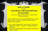 WELCOME  to the  COURSE ORIENTATION SESSION! You are about to enter a learning environment.