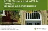 2010 Census and ACS in Oregon: Results and Resources Census Data Workshops November, 2011