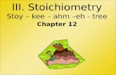 III. Stoichiometry Stoy – kee – ahm –eh - tree