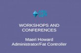WORKSHOPS AND CONFERENCES Maeri Howard Administrator/Fat Controller