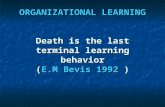 ORGANIZATIONAL LEARNING Death is the last terminal learning behavior ( E.M Bevis 1992  )