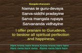 Mangala-charanam    Namas te guru-devaya  Sarva-siddhi pradayine Sarva mangala rupaya