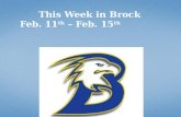 This Week in Brock  Feb.  11 th –  Feb. 15 th