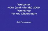Welcome! HOU (and Friends) 2009  Workshop Yerkes Observatory Carl Pennypacker