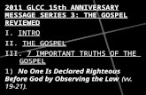 2011 GLCC 15th ANNIVERSARY MESSAGE SERIES 3: THE GOSPEL REVIEWED I.  INTRO II.  THE GOSPEL
