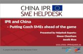 IPR and China – Putting Czech SMEs ahead of the game Presented by Helpdesk Experts: Simon Cheetham