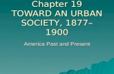 Chapter 19 TOWARD AN URBAN SOCIETY, 1877–1900