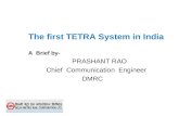 The first TETRA System in India A  Brief by- PRASHANT RAO Chief  Communication  Engineer