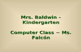 Mrs. Baldwin – Kindergarten Computer Class ~ Ms. Falc ón
