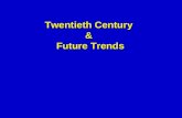 Twentieth Century  &  Future Trends