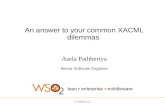 An answer to your common XACML dilemmas  Asela Pathberiya Senior Software Engineer