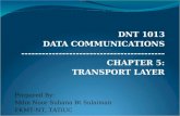DNT 1013 DATA COMMUNICATIONS ------------------------------------------ CHAPTER 5: TRANSPORT LAYER