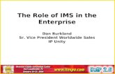 The Role of IMS in the Enterprise Dan Burkland Sr. Vice President Worldwide Sales IP Unity