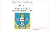 Motion, Forces and Energy PHY101 Dr. Tim Richardson Semester 1 (Block 1) 2005