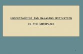 UNDERSTANDING AND MANAGING MOTIVATION IN THE WORKPLACE