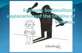 Evaluate Sociocultural  explanationsof  the Origins of Violence