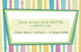 Java script and DHTML COMPSCI 381 Class Hour: 3:45pm – 5:00pm MW