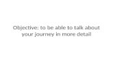 Objective: to be able to talk about your journey in more detail