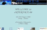 WELCOME to eNTERFACE 08 4th-29th August 2008 Orsay -  France Christophe d’Alessandro LIMSI-CNRS