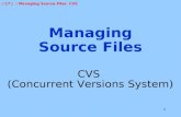 Managing Source Files CVS  (Concurrent Versions System)