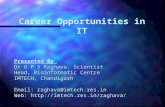 Career Opportunities in IT Presented By  Dr G P S Raghava, Scientist Head, Bioinformatic Centre