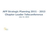 AFP Strategic Planning 2011 – 2013 Chapter Leader Teleconference July 12, 2010