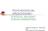 PSYCHOSOCIAL PROCESSING -  ( CRITICAL INCIDENT  STRESS DEBRIEFING)