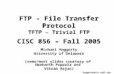FTP - File Transfer Protocol TFTP – Trivial FTP CISC 856 – Fall 2005
