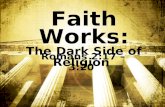 Faith Works: The Dark Side of Religion