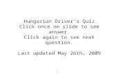 Hungarian Driver’s Quiz Click once on slide to see answer. Click again to see next question.
