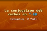 La  conjugaison  des  verbes  en  “-ER ”