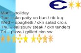 Mon â€“ holiday Tue â€“ ckn patty on bun / rib-b-q Wed â€“ spaghetti / ckn salad crois