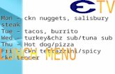 Mon â€“ ckn nuggets, salisbury steak Tue â€“ tacos, burrito Wed â€“ turkey&chz sub/tuna sub