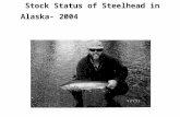 Stock Status of Steelhead in Alaska- 2004 By Steve Hoffman ADF&G Sport Fish Ketchikan, Alaska
