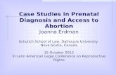 Case Studies in Prenatal Diagnosis and Access to Abortion Joanna Erdman