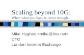 Scaling beyond 10G: When what you have is never enough…