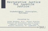Restorative Justice for Juvenile Justice: Stakeholders, Principles, Outcomes  Presented by: