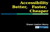Accessibility Better,   Faster,  Cheaper