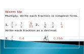 Warm Up Multiply. Write each fraction in simplest form. 1.       2.