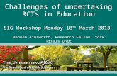 Challenges of undertaking RCTs in Education SIG Workshop Monday 18 th  March 2013