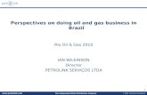 Perspectives on doing oil and gas business in Brazil Rio Oil & Gas 2010 IAN WILKINSON Director
