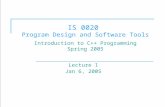 IS 0020  Program Design and Software Tools Introduction to C++ Programming Spring 2005