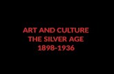 ART AND  CULTURE THE SILVER  AGE 1898-1936
