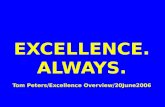 EXCELLENCE. ALWAYS. Tom Peters/Excellence Overview/20June2006