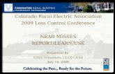 Colorado Rural Electric Association 2009 Loss Control Conference NEAR MISSES REPORT/LEARN/USE