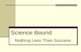Science Bound Nothing Less Than Success