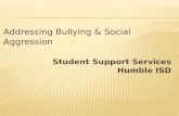 Addressing Bullying & Social Aggression Student Support Services Humble ISD